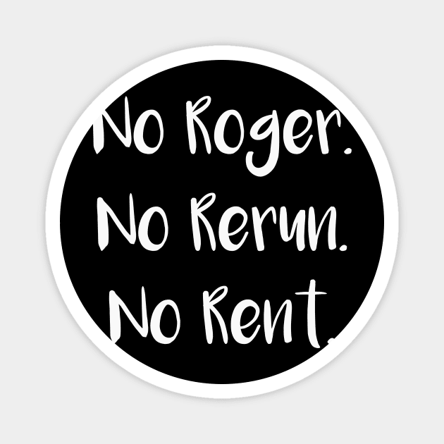 No Roger No Rerun No Rent Magnet by SarahBean